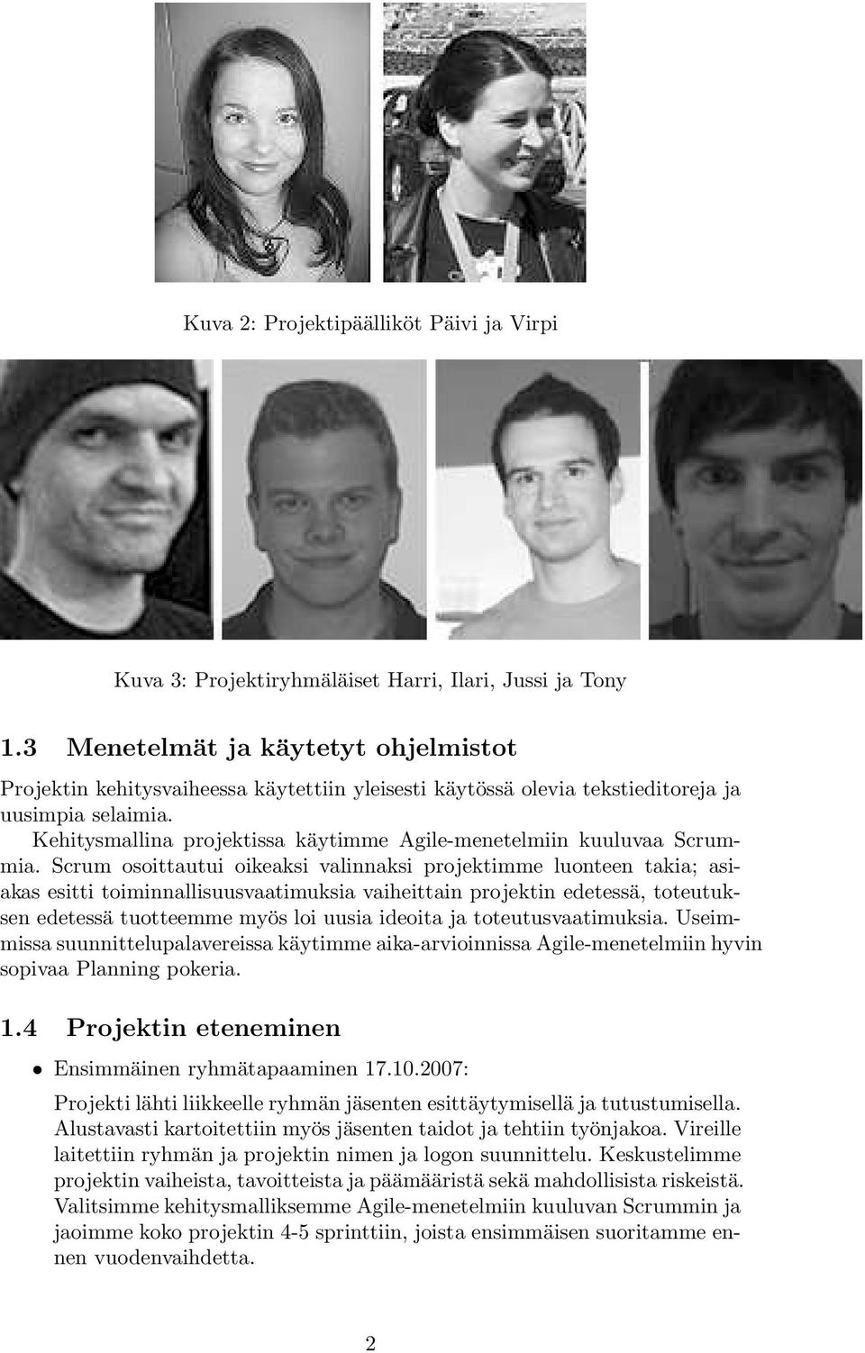 Kehitysmallina projektissa käytimme Agile-menetelmiin kuuluvaa Scrummia.