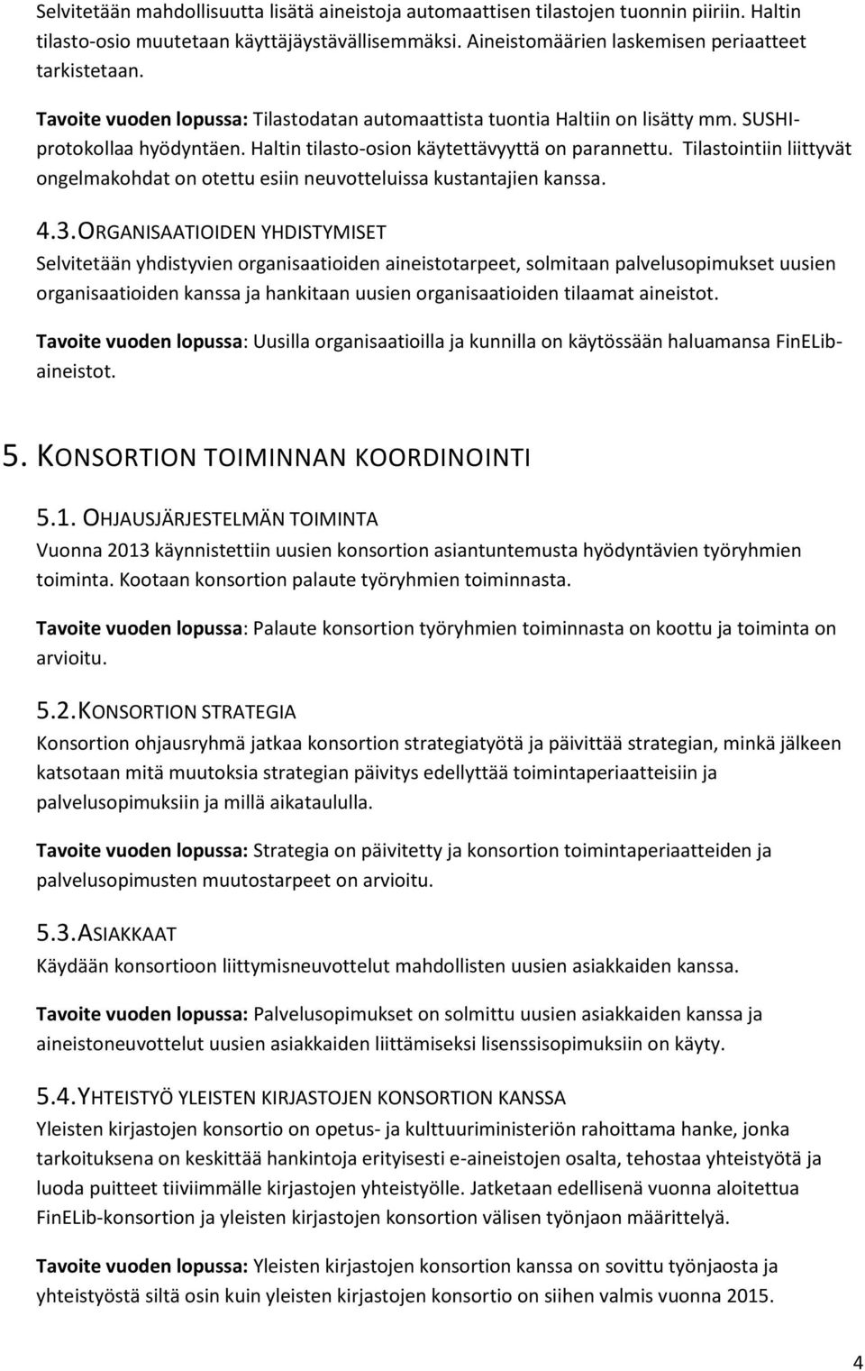 Tilastointiin liittyvät ongelmakohdat on otettu esiin neuvotteluissa kustantajien kanssa. 4.3.