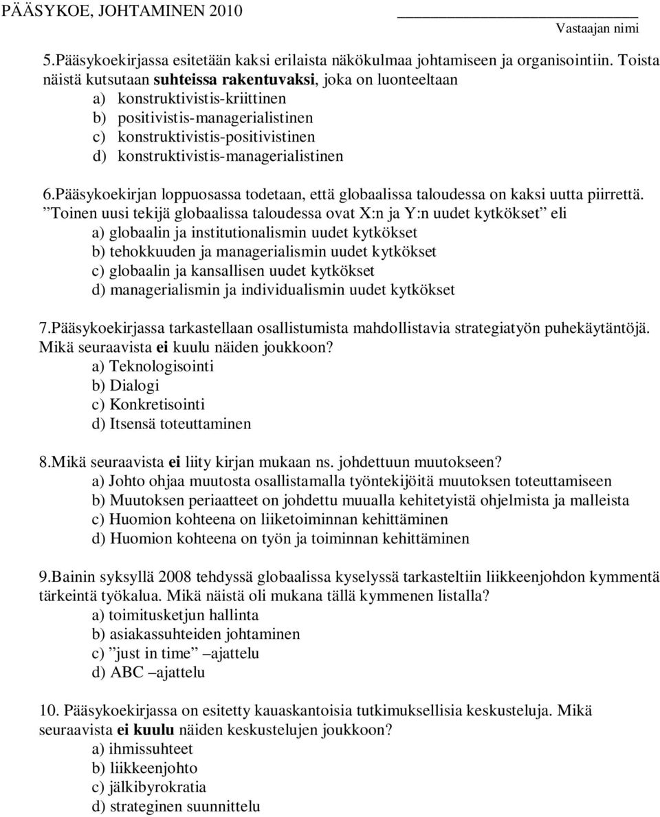 konstruktivistis-managerialistinen 6.Pääsykoekirjan loppuosassa todetaan, että globaalissa taloudessa on kaksi uutta piirrettä.