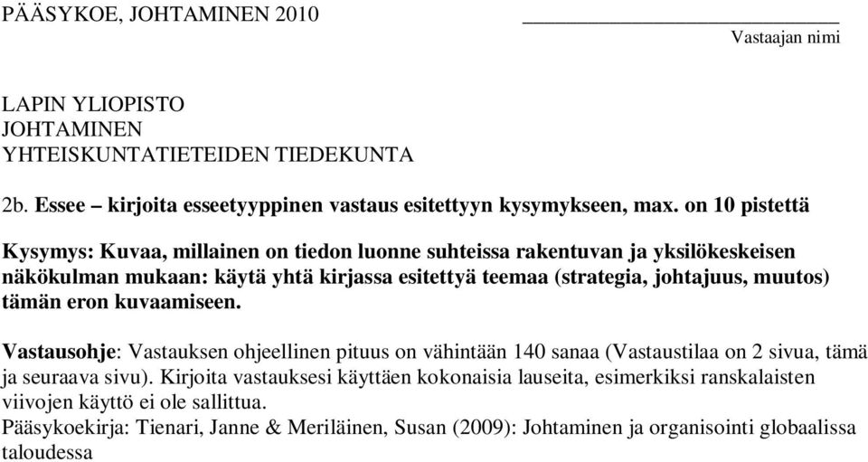 johtajuus, muutos) tämän eron kuvaamiseen. Vastausohje: Vastauksen ohjeellinen pituus on vähintään 140 sanaa (Vastaustilaa on 2 sivua, tämä ja seuraava sivu).