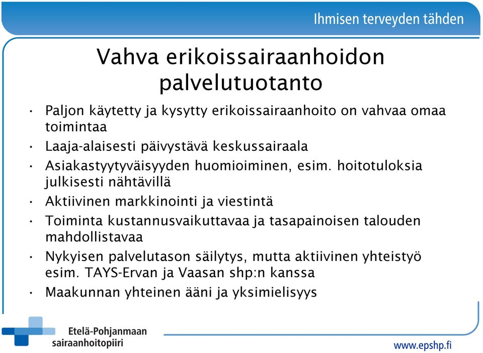 hoitotuloksia julkisesti nähtävillä Aktiivinen markkinointi ja viestintä Toiminta kustannusvaikuttavaa ja tasapainoisen