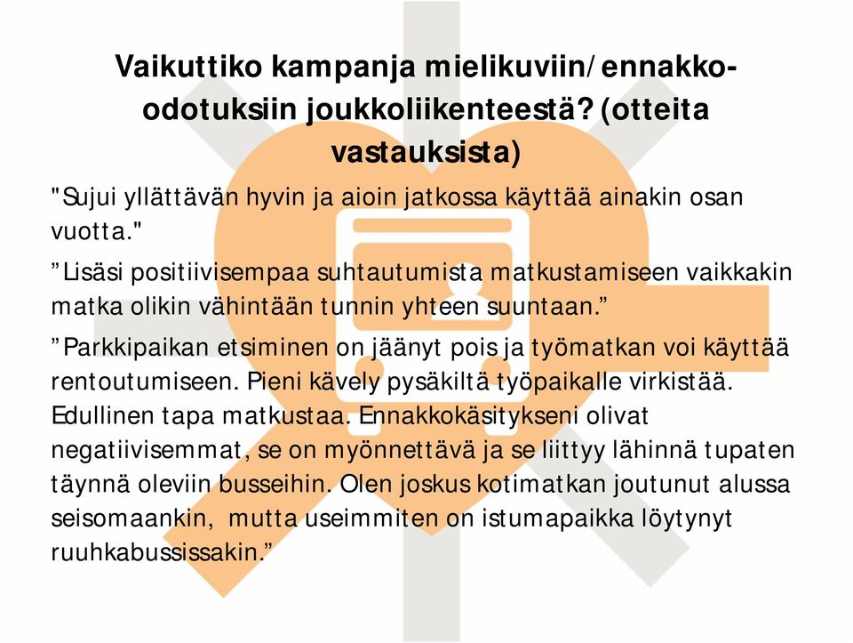 Parkkipaikan etsiminen on jäänyt pois ja työmatkan voi käyttää rentoutumiseen. Pieni kävely pysäkiltä työpaikalle virkistää. Edullinen tapa matkustaa.