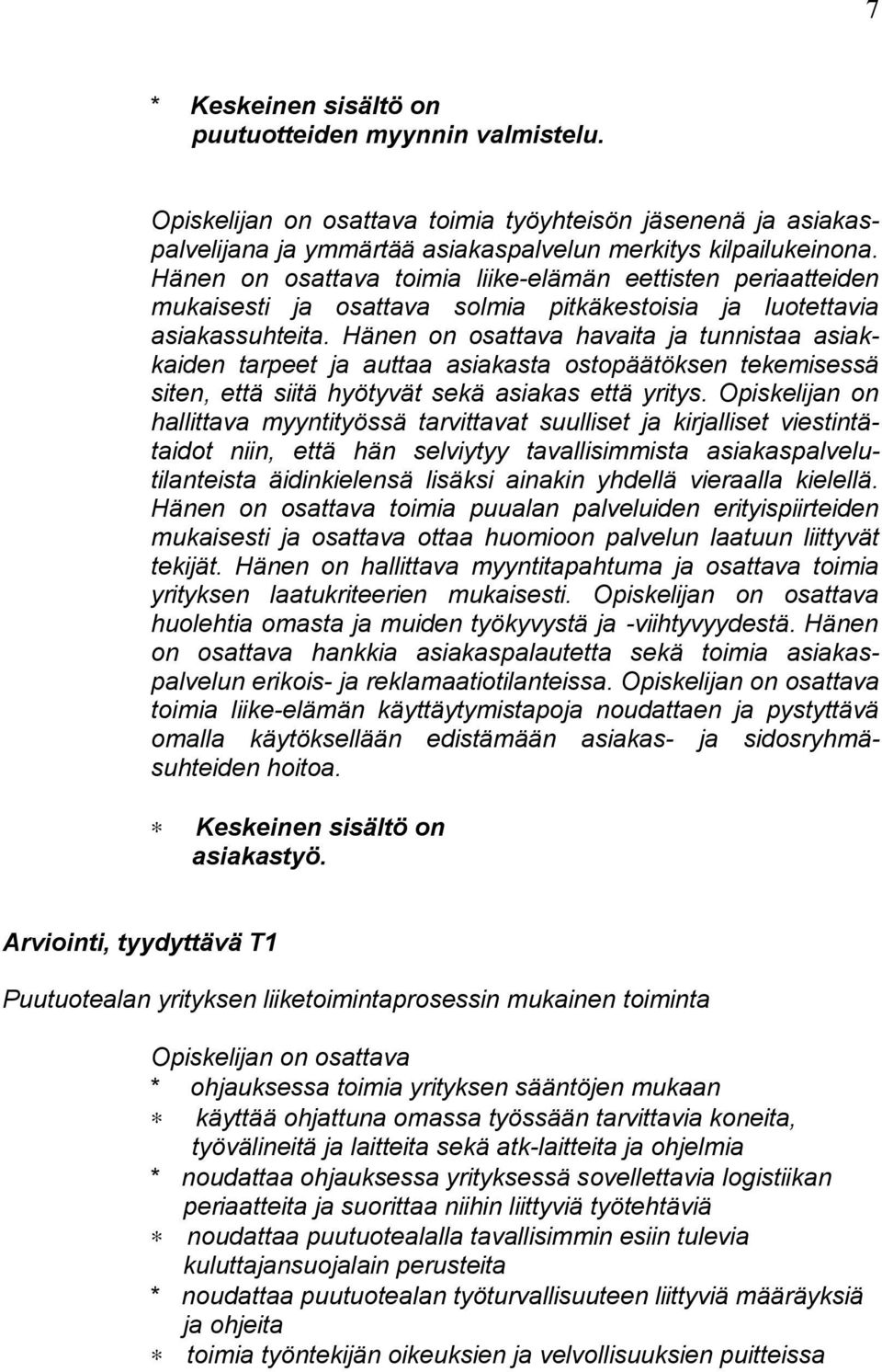 Hänen on osattava havaita ja tunnistaa asiakkaiden tarpeet ja auttaa asiakasta ostopäätöksen tekemisessä siten, että siitä hyötyvät sekä asiakas että yritys.