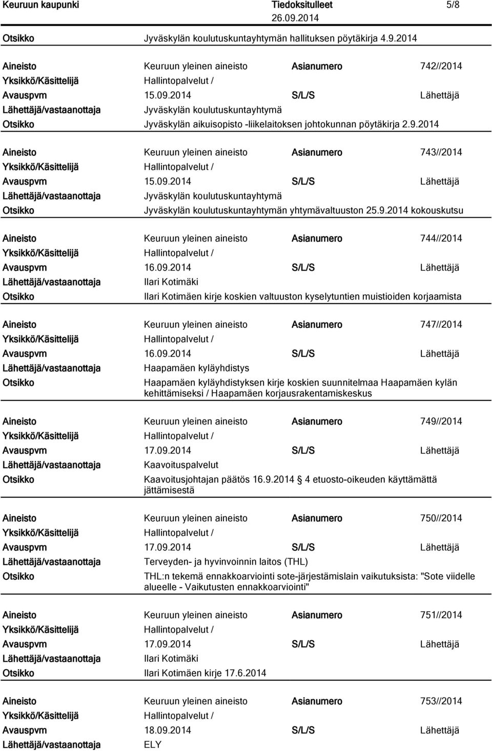 2014 Aineisto Keuruun yleinen aineisto Asianumero 743//2014 Jyväskylän koulutuskuntayhtymä Jyväskylän koulutuskuntayhtymän yhtymävaltuuston 25.9.