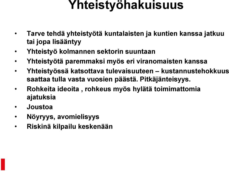 katsottava tulevaisuuteen kustannustehokkuus saattaa tulla vasta vuosien päästä. Pitkäjänteisyys.