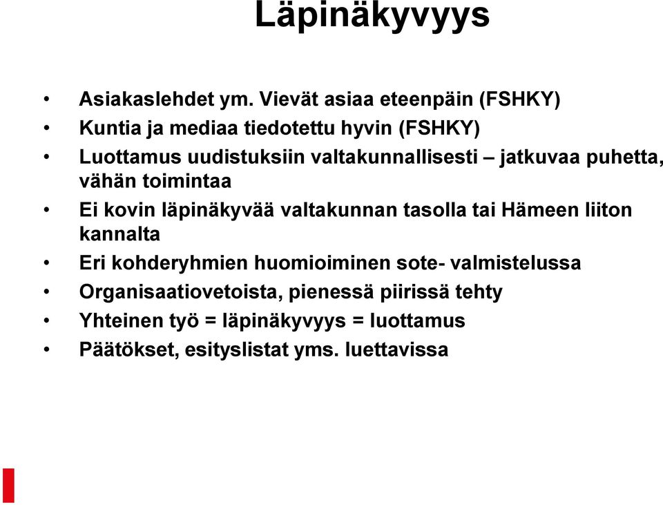 valtakunnallisesti jatkuvaa puhetta, vähän toimintaa Ei kovin läpinäkyvää valtakunnan tasolla tai Hämeen