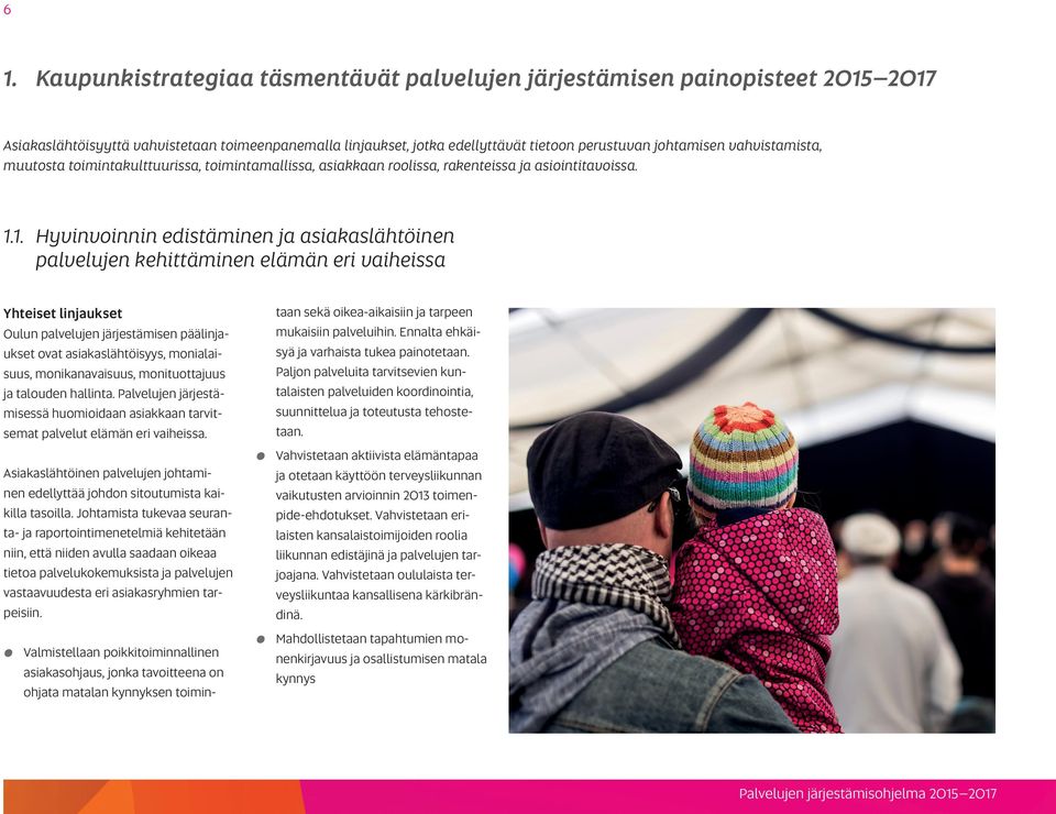 1. Hyvinvoinnin edistäminen ja asiakaslähtöinen palvelujen kehittäminen elämän eri vaiheissa Yhteiset linjaukset Oulun palvelujen järjestämisen päälinjaukset ovat asiakaslähtöisyys, monialaisuus,