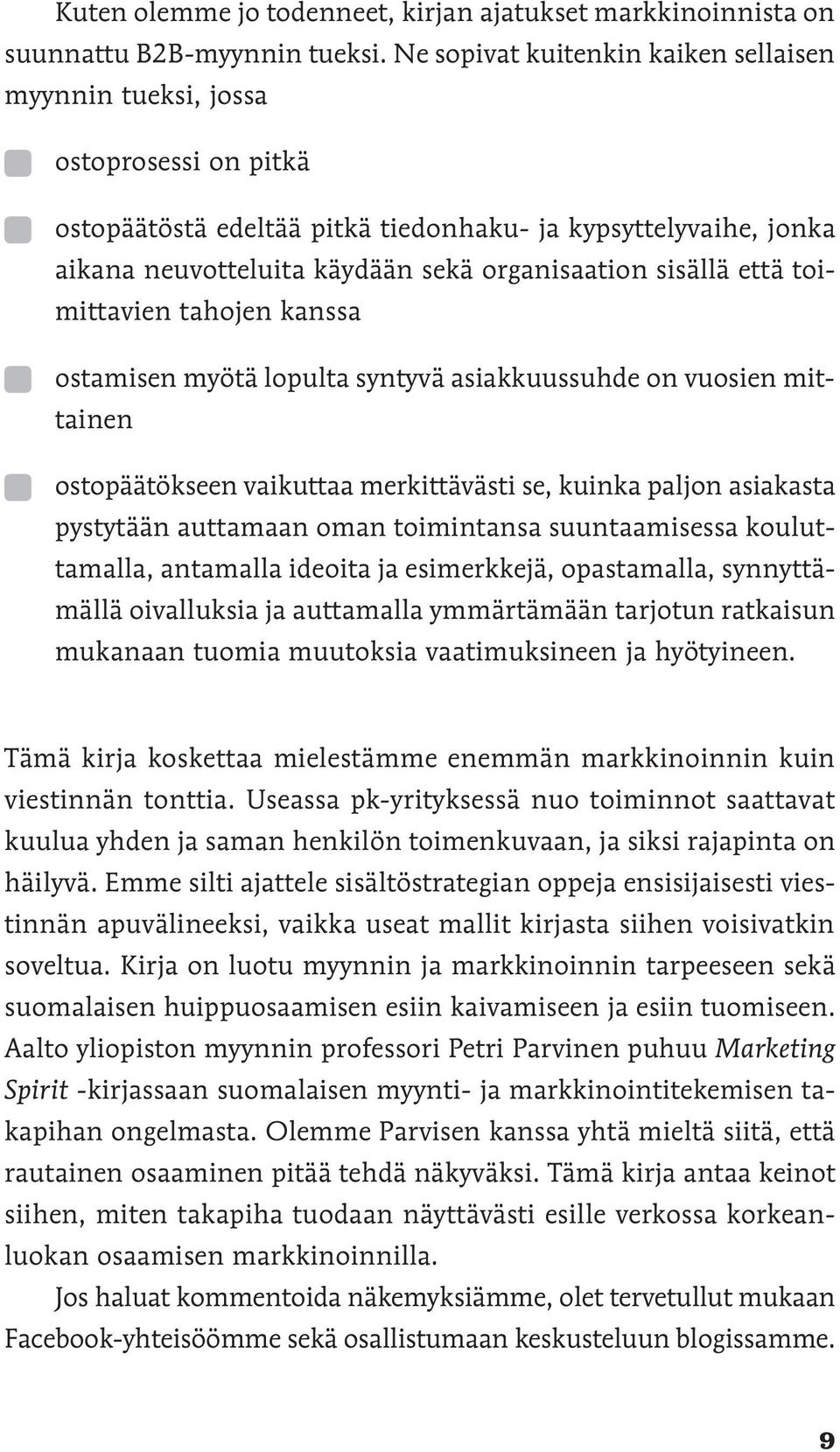 sisällä että toimittavien tahojen kanssa ostamisen myötä lopulta syntyvä asiakkuussuhde on vuosien mittainen ostopäätökseen vaikuttaa merkittävästi se, kuinka paljon asiakasta pystytään auttamaan