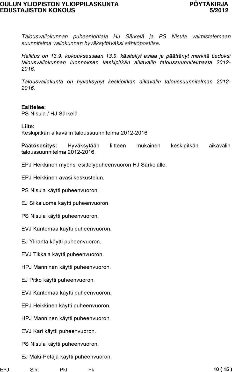 Talousvaliokunta on hyväksynyt keskipitkän aikavälin taloussuunnitelman 2012-2016.