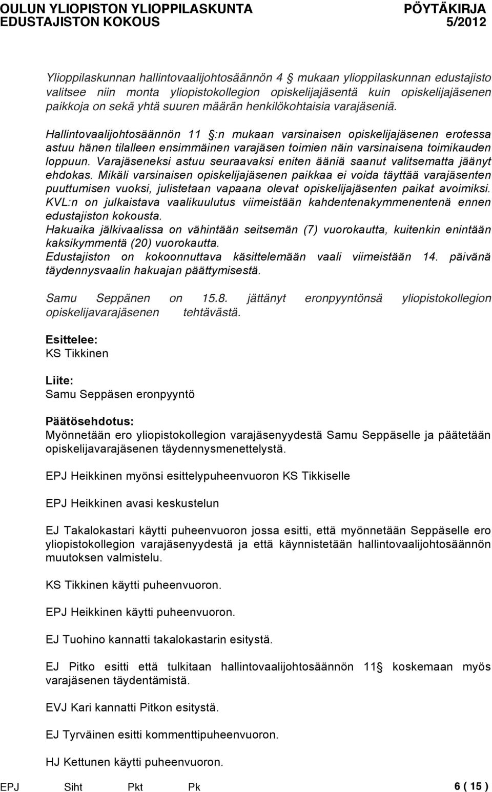 Varajäseneksi astuu seuraavaksi eniten ääniä saanut valitsematta jäänyt ehdokas.