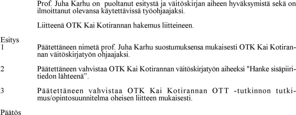 Juha Karhu suostumuksensa mukaisesti OTK Kai Kotirannan väitöskirjatyön ohjaajaksi.