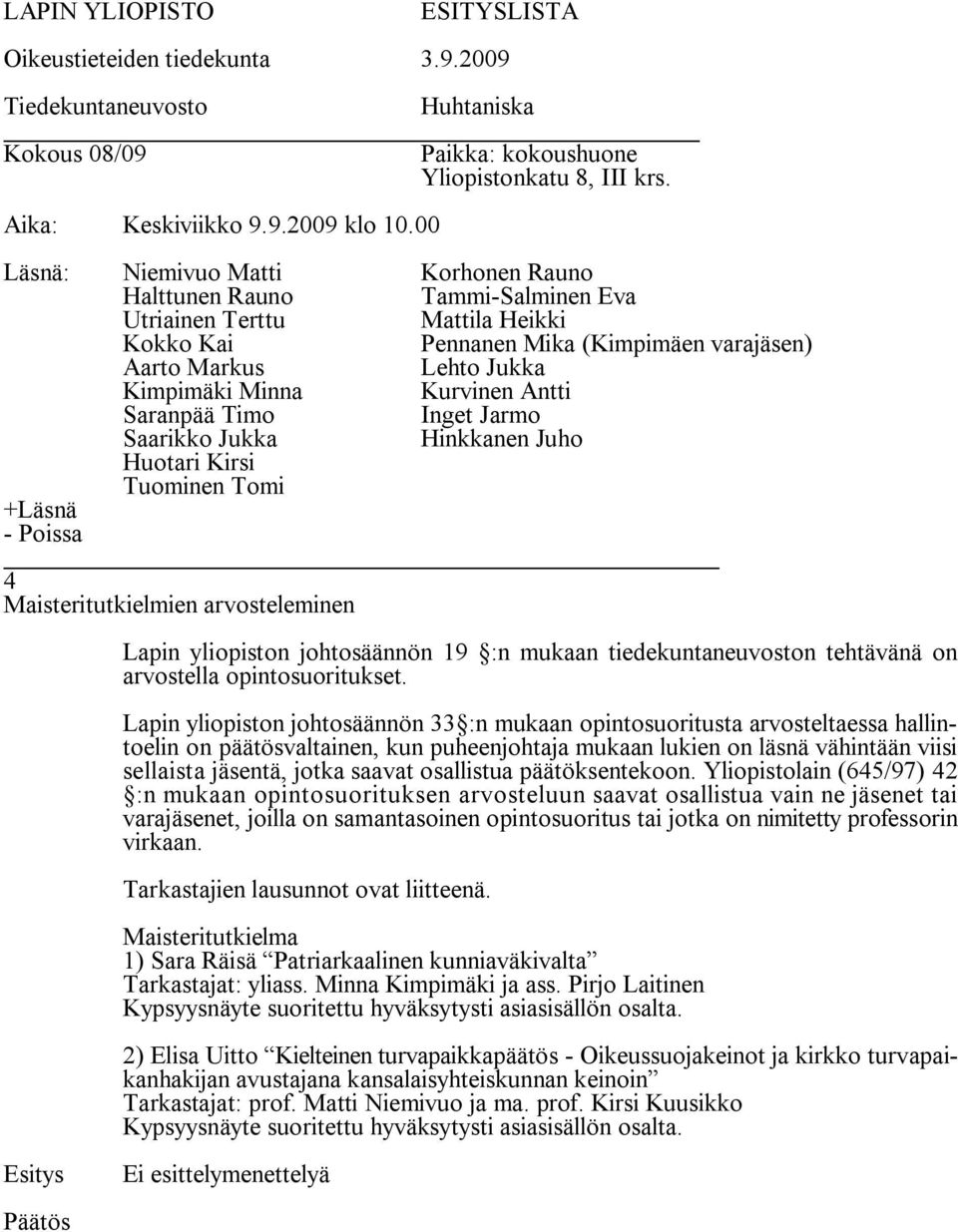 osallistua päätöksentekoon.