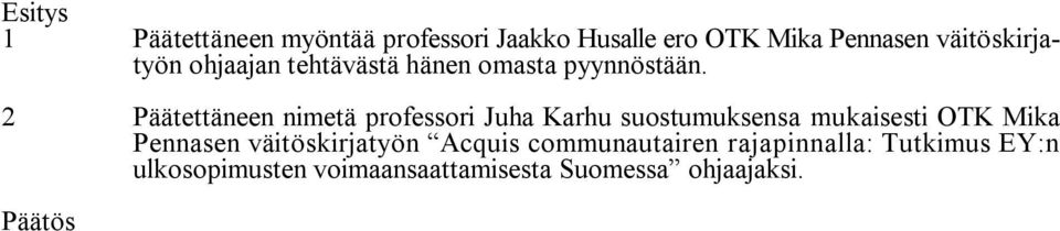 2 Päätettäneen nimetä professori Juha Karhu suostumuksensa mukaisesti OTK Mika