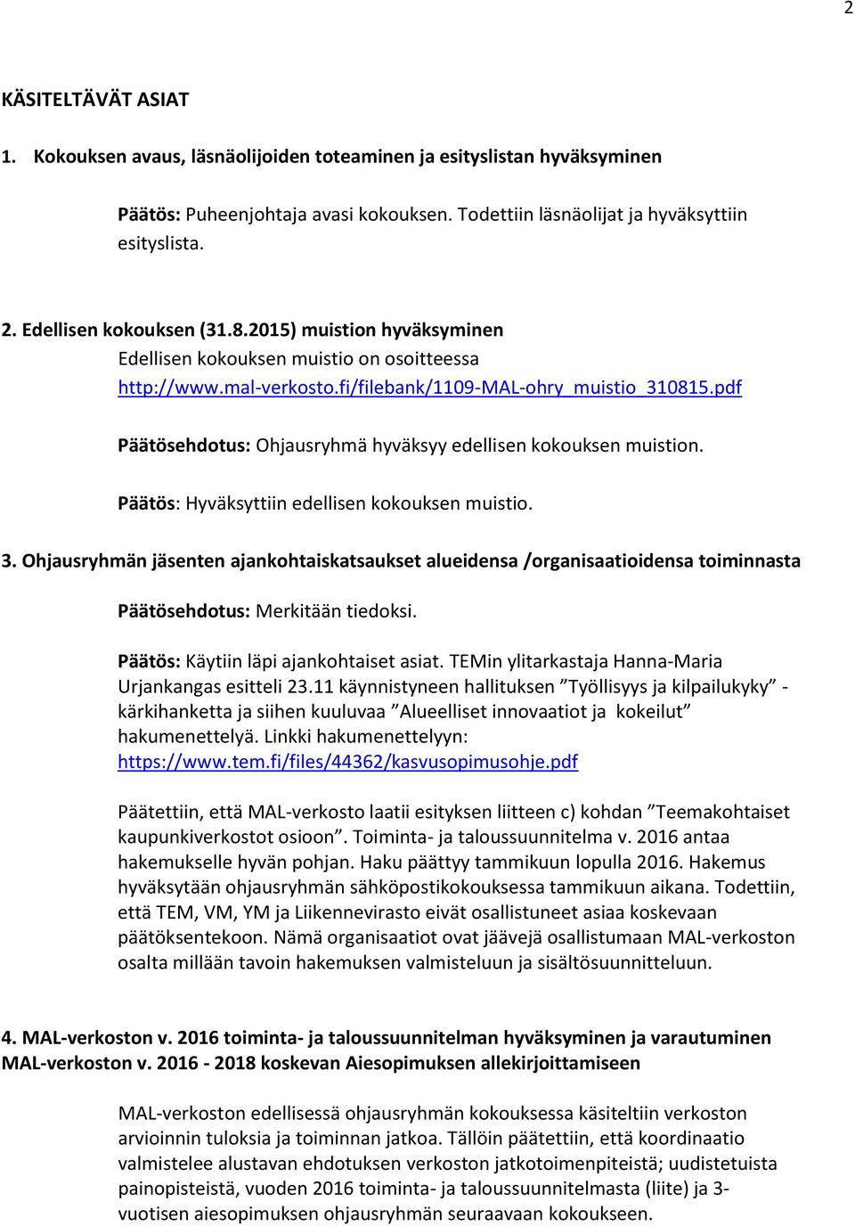 pdf Päätösehdotus: Ohjausryhmä hyväksyy edellisen kokouksen muistion. Päätös: Hyväksyttiin edellisen kokouksen muistio. 3.