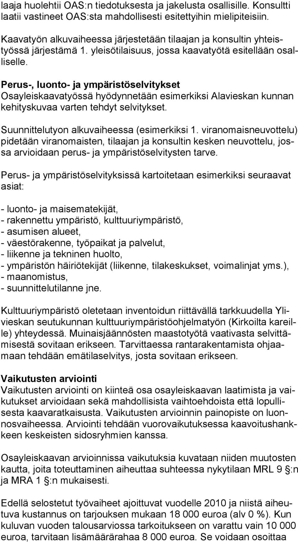 Perus-, luonto- ja ympäristöselvitykset Osayleiskaavatyössä hyödynnetään esimerkiksi Alavieskan kunnan kehityskuvaa varten tehdyt selvitykset. Suunnittelutyon al kuvaiheessa (esimerkiksi 1.