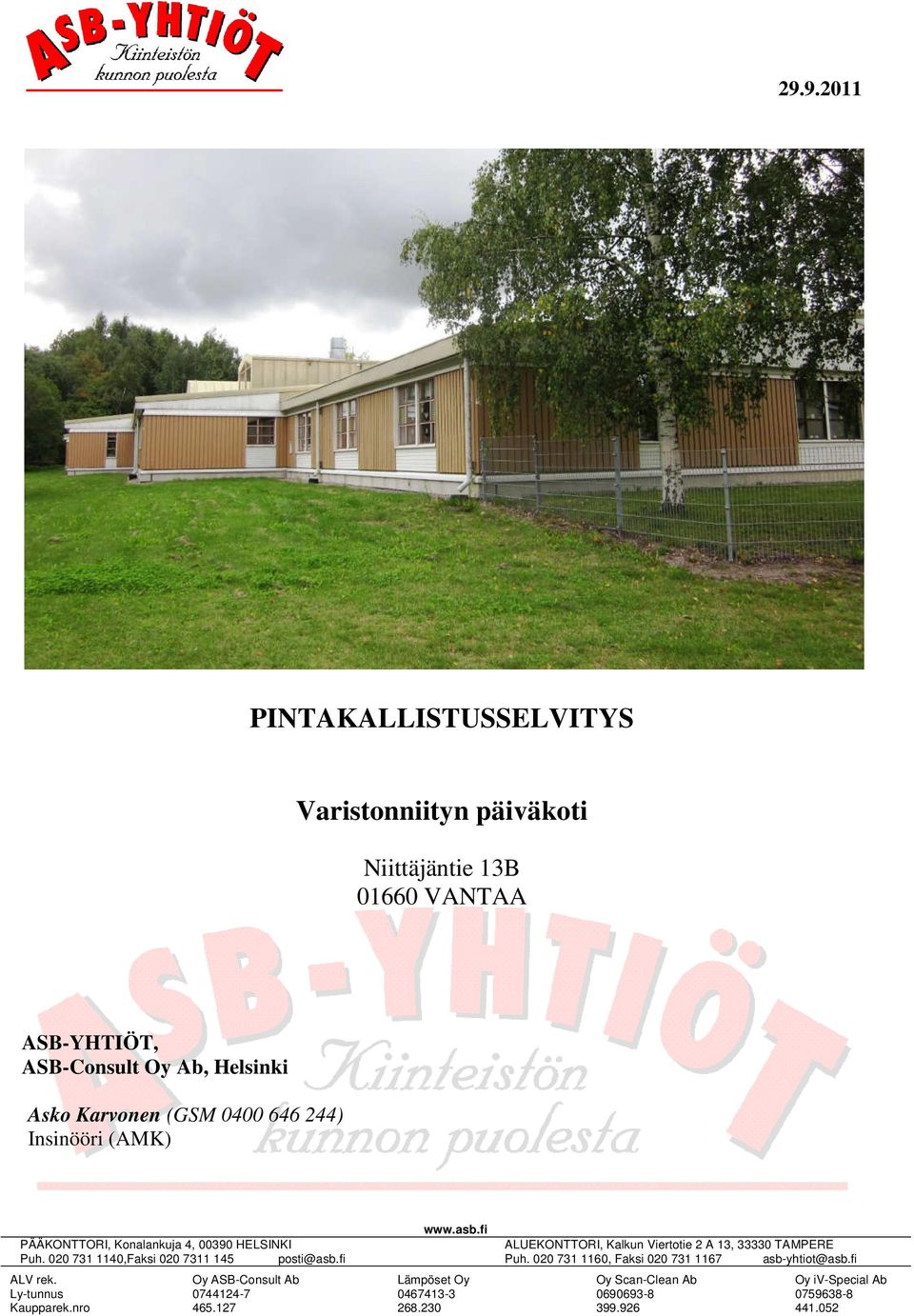 fi ALV rek. Ly-tunnus Kaupparek.nro Oy ASB-Consult Ab 0744124-7 465.127 www.asb.fi Lämpöset Oy 0467413-3 268.