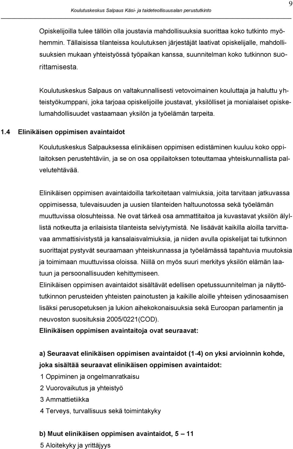 9 Koulutuskeskus Salpaus on valtakunnallisesti vetovoimainen kouluttaja ja haluttu yhteistyökumppani, joka tarjoaa opiskelijoille joustavat, yksilölliset ja monialaiset opiskelumahdollisuudet