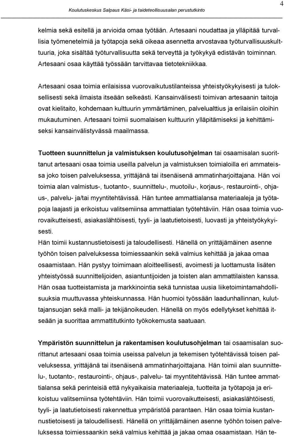 edistävän toiminnan. Artesaani osaa käyttää työssään tarvittavaa tietotekniikkaa.