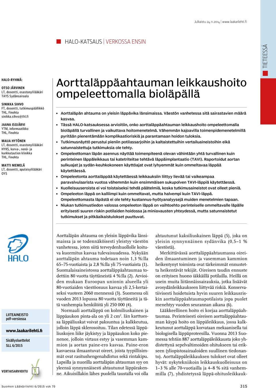 fi Jaana Isojärvi YTM, informaatikko THL, Finohta Maija Hytönen LT, dosentti, osastonylilääkäri HYKS, korva-, nenä- ja kurkkutautien klinikka THL, Finohta Matti Niemelä LT, dosentti,