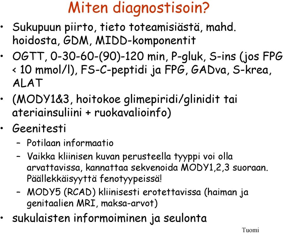 (MODY1&3, hoitokoe glimepiridi/glinidit tai ateriainsuliini + ruokavalioinfo) Geenitesti Potilaan informaatio Vaikka kliinisen kuvan