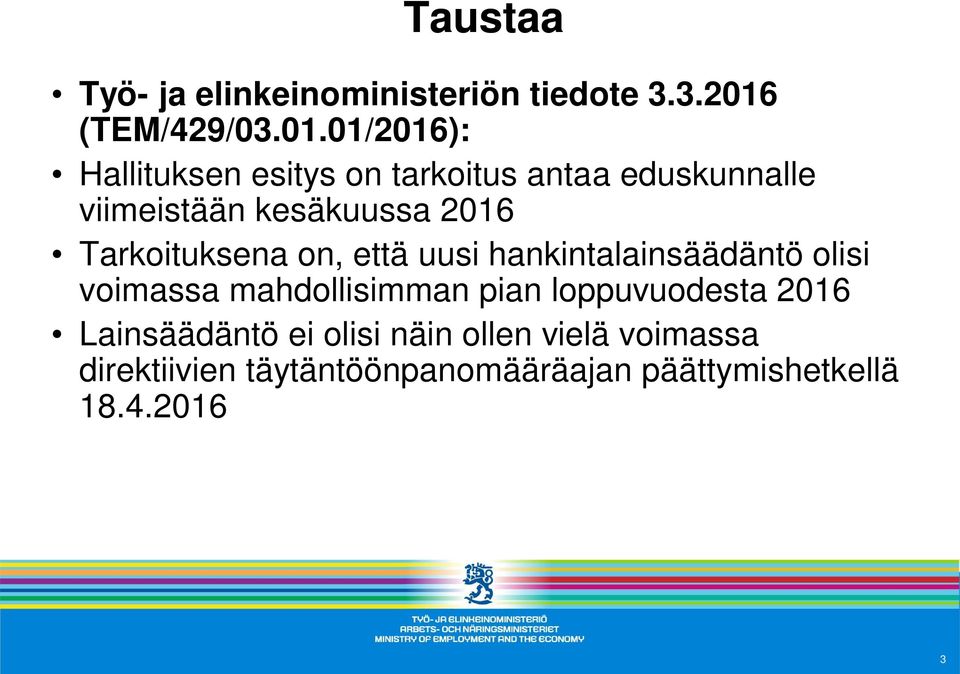 01/2016): Hallituksen esitys on tarkoitus antaa eduskunnalle viimeistään kesäkuussa 2016