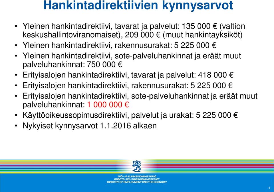 750 000 Erityisalojen hankintadirektiivi, tavarat ja palvelut: 418 000 Erityisalojen hankintadirektiivi, rakennusurakat: 5 225 000 Erityisalojen