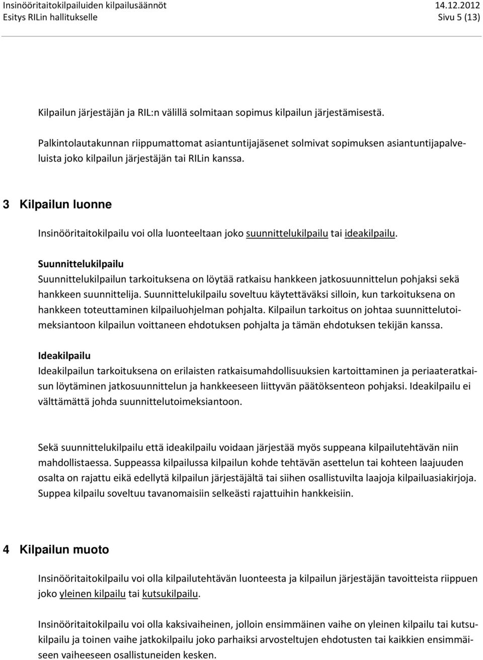 3 Kilpailun luonne Insinööritaitokilpailu voi olla luonteeltaan joko suunnittelukilpailu tai ideakilpailu.