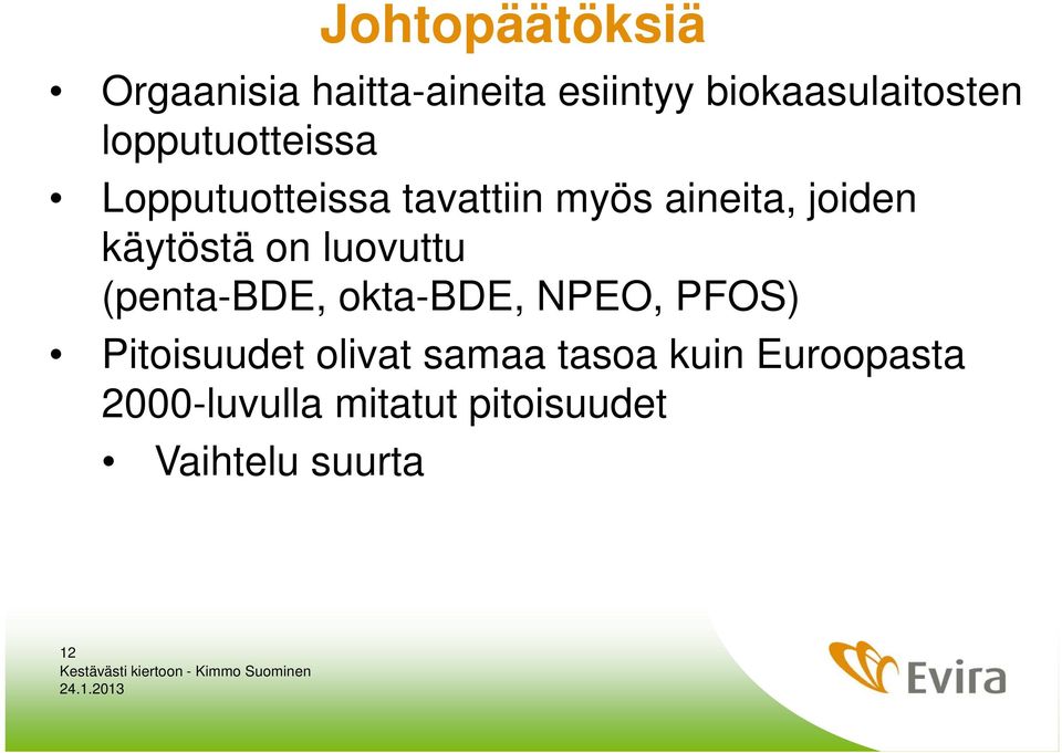 käytöstä on luovuttu (penta-bde, okta-bde, NPEO, PFOS) Pitoisuudet