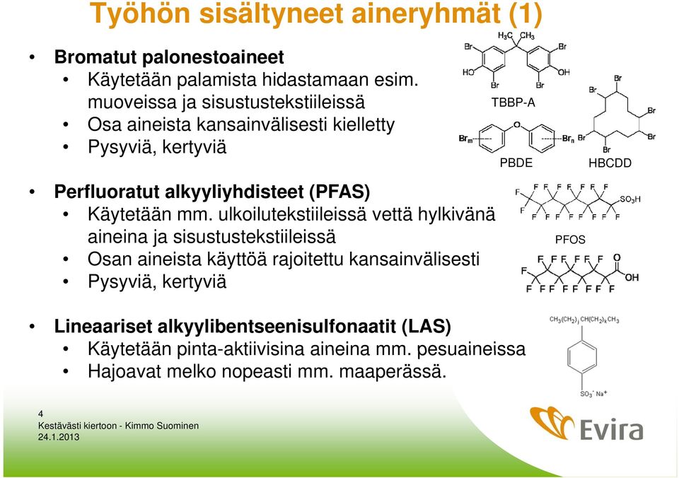 alkyyliyhdisteet (PFAS) Käytetään mm.