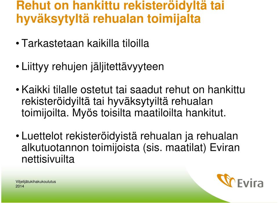 rekisteröidyiltä tai hyväksytyiltä rehualan toimijoilta. Myös toisilta maatiloilta hankitut.