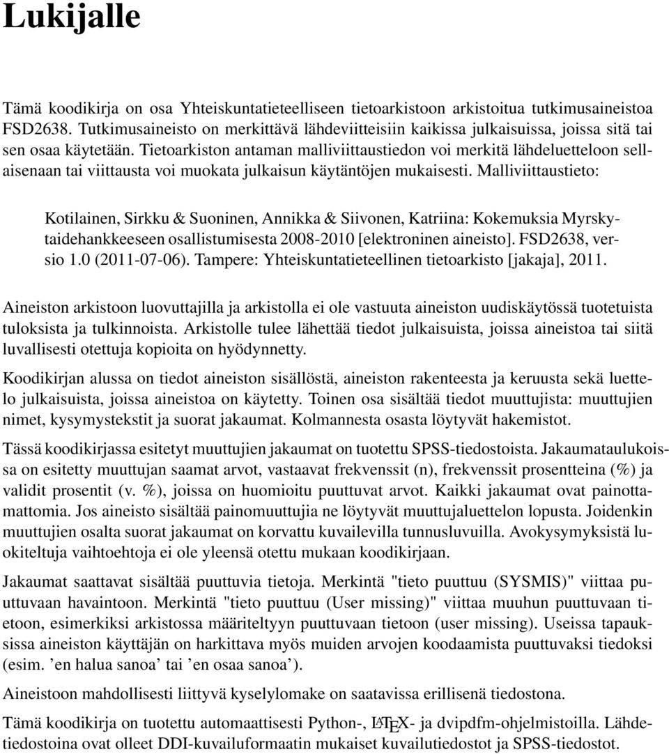 Tietoarkiston antaman malliviittaustiedon voi merkitä lähdeluetteloon sellaisenaan tai viittausta voi muokata julkaisun käytäntöjen mukaisesti.