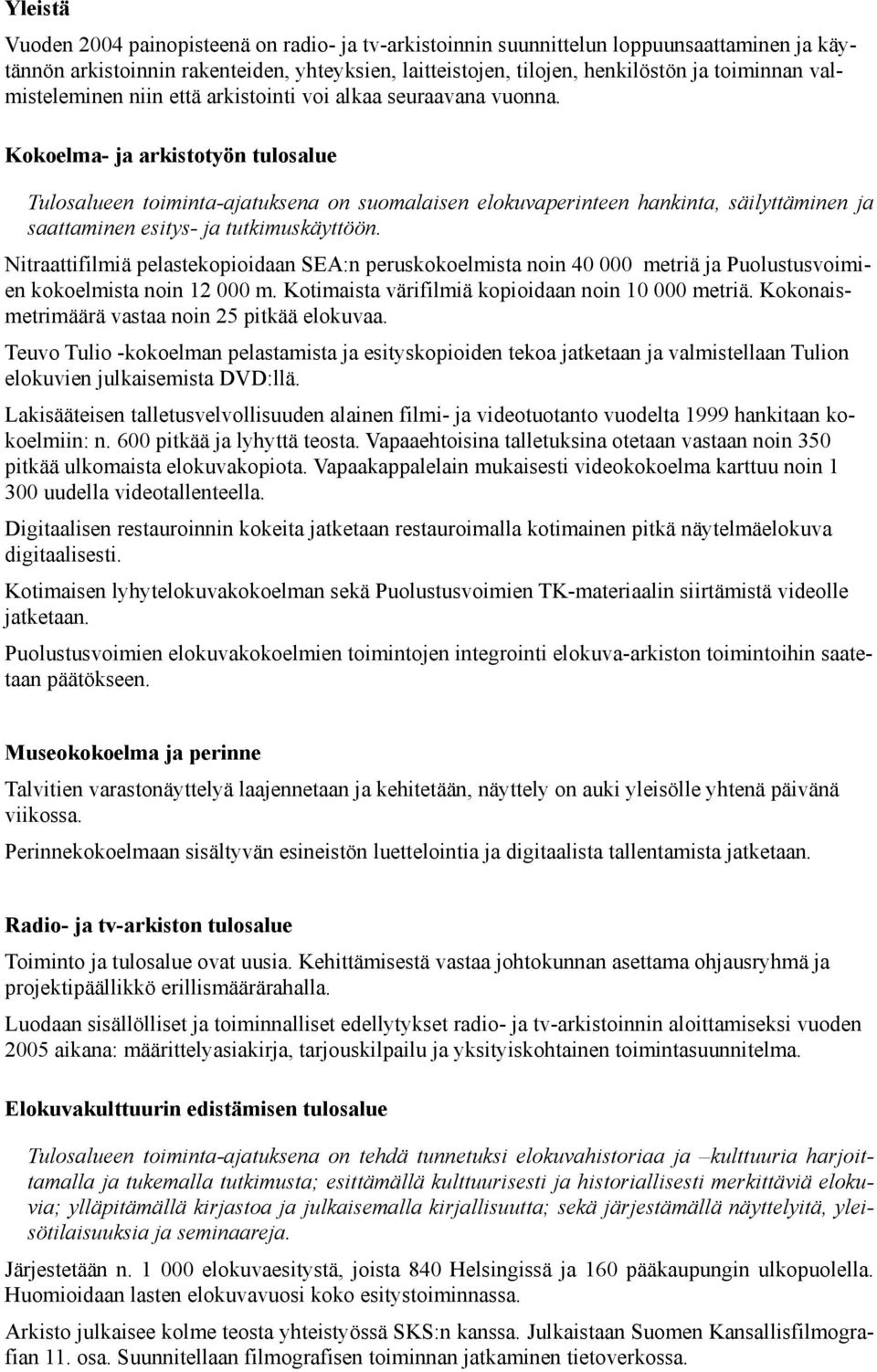 Kokoelma- ja arkistotyön tulosalue Tulosalueen toiminta-ajatuksena on suomalaisen elokuvaperinteen hankinta, säilyttäminen ja saattaminen esitys- ja tutkimuskäyttöön.