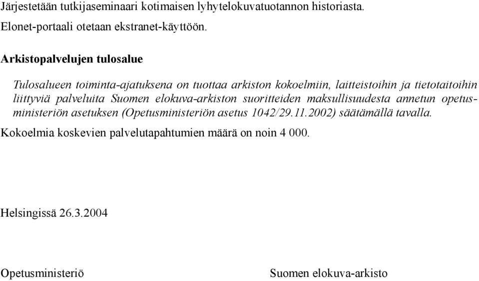 palveluita Suomen elokuva-arkiston suoritteiden maksullisuudesta annetun opetusministeriön asetuksen (Opetusministeriön asetus 1042/29.