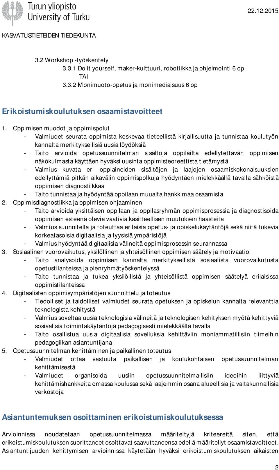 opetussuunnitelman sisältöjä oppilailta edellytettävän oppimisen näkökulmasta käyttäen hyväksi uusinta oppimisteoreettista tietämystä - Valmius kuvata eri oppiaineiden sisältöjen ja laajojen