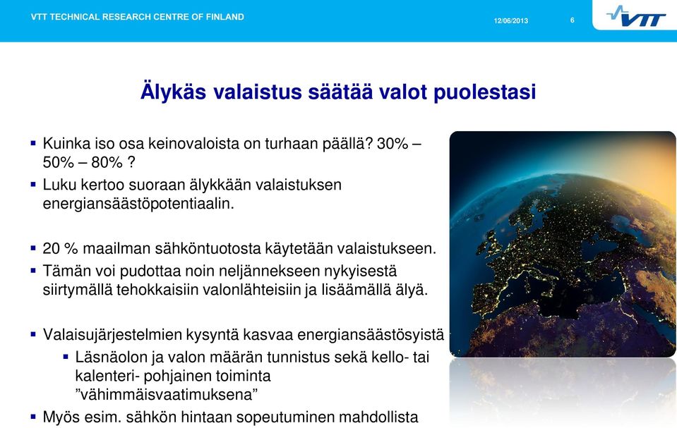 Tämän voi pudottaa noin neljännekseen nykyisestä siirtymällä tehokkaisiin valonlähteisiin ja lisäämällä älyä.