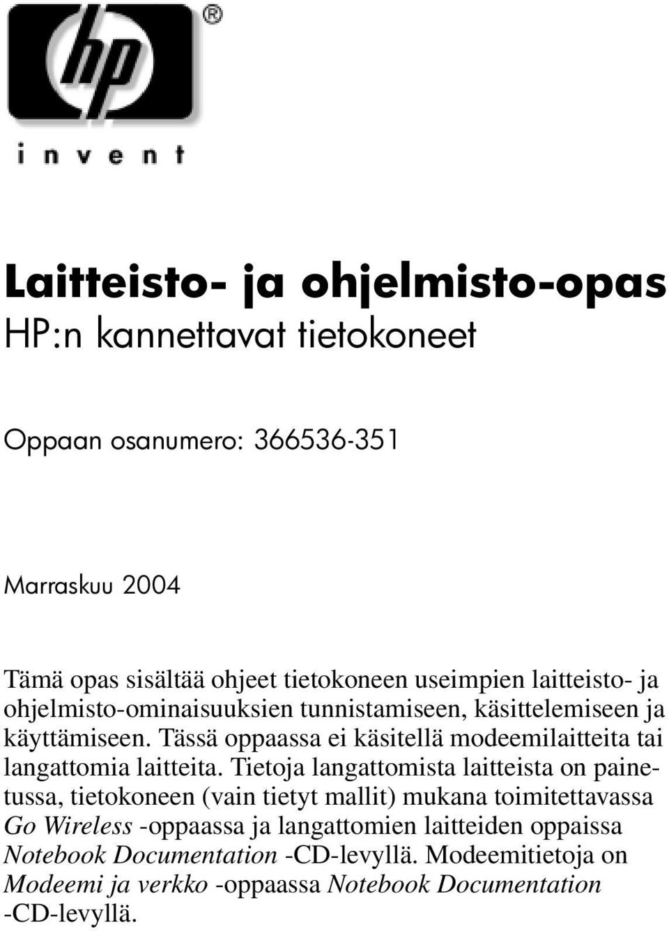 Tässä oppaassa ei käsitellä modeemilaitteita tai langattomia laitteita.