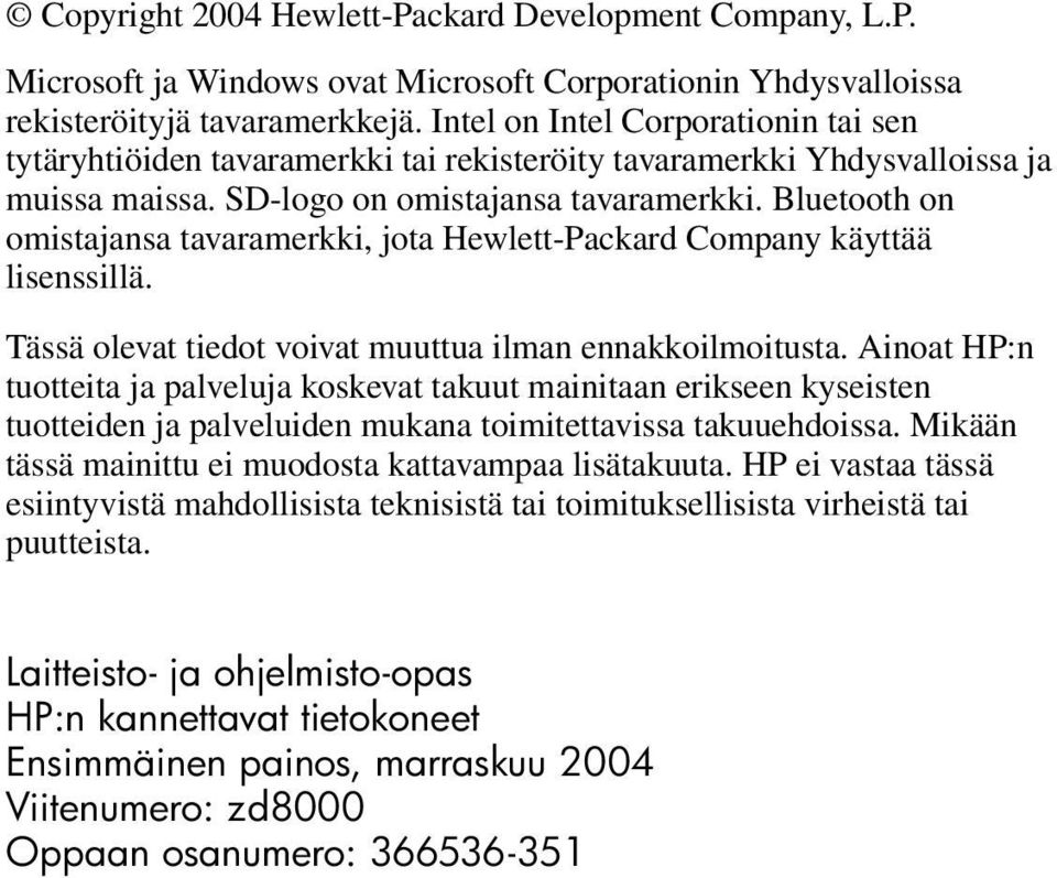Bluetooth on omistajansa tavaramerkki, jota Hewlett-Packard Company käyttää lisenssillä. Tässä olevat tiedot voivat muuttua ilman ennakkoilmoitusta.