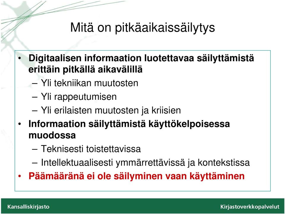 kriisien Informaation säilyttämistä käyttökelpoisessa muodossa Teknisesti toistettavissa