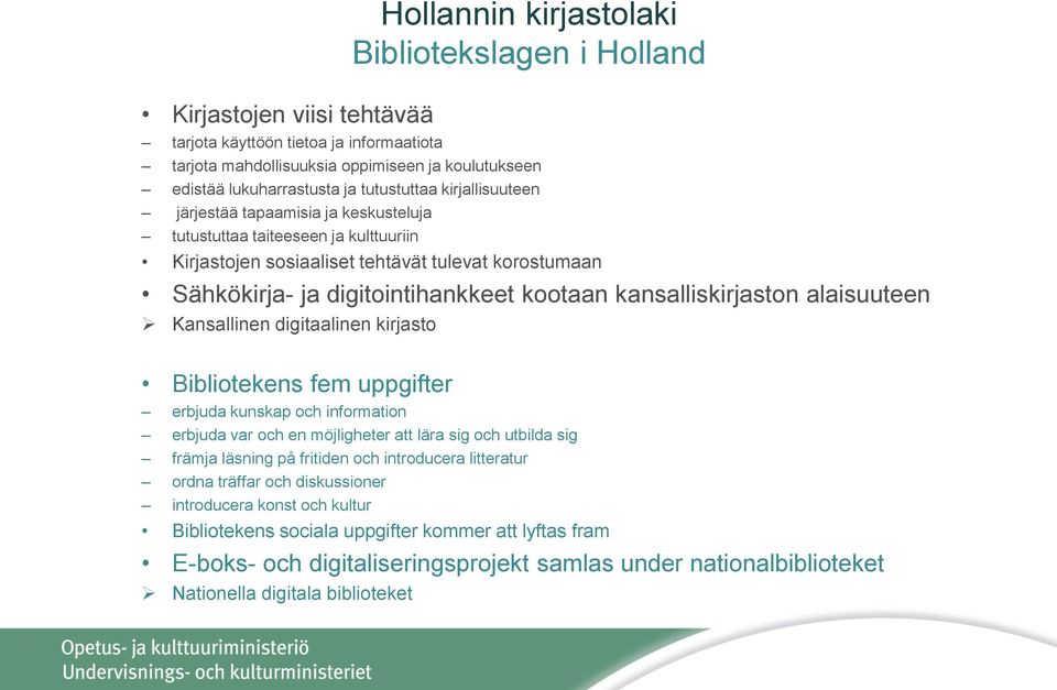 kansalliskirjaston alaisuuteen Kansallinen digitaalinen kirjasto Bibliotekens fem uppgifter erbjuda kunskap och information erbjuda var och en möjligheter att lära sig och utbilda sig främja läsning