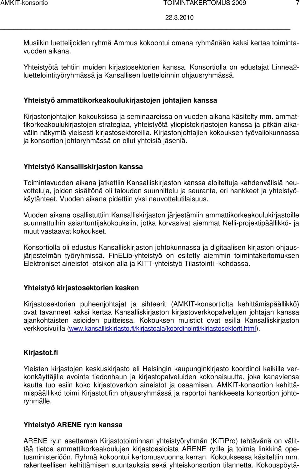 Yhteistyö ammattikorkeakoulukirjastojen johtajien kanssa Kirjastonjohtajien kokouksissa ja seminaareissa on vuoden aikana käsitelty mm.