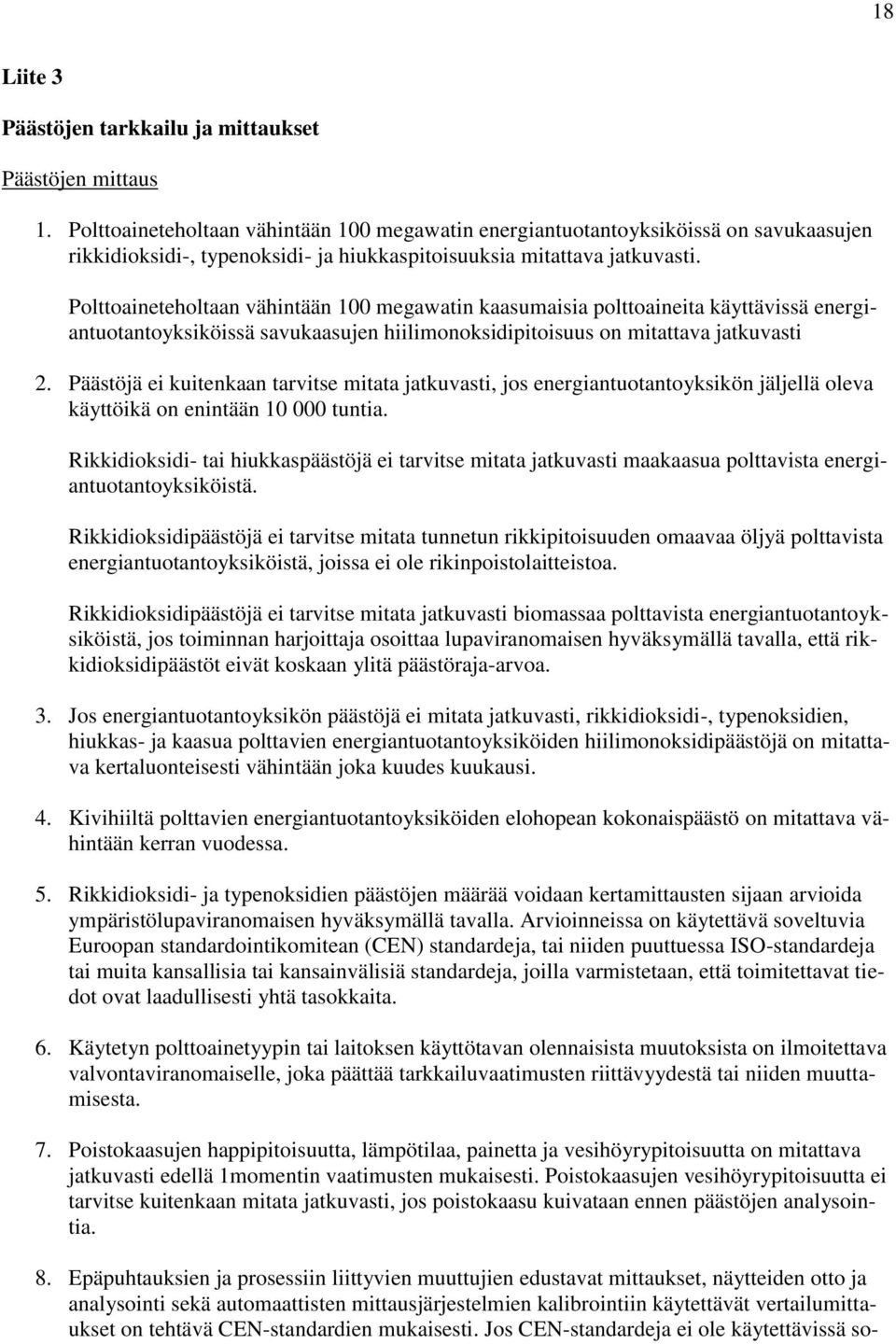 Polttoaineteholtaan vähintään 100 megawatin kaasumaisia polttoaineita käyttävissä energiantuotantoyksiköissä savukaasujen hiilimonoksidipitoisuus on mitattava jatkuvasti 2.