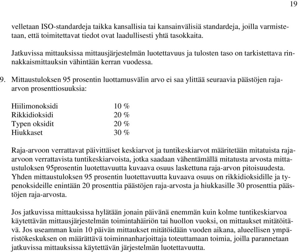 Mittaustuloksen 95 prosentin luottamusvälin arvo ei saa ylittää seuraavia päästöjen rajaarvon prosenttiosuuksia: Hiilimonoksidi 10 % Rikkidioksidi 20 % Typen oksidit 20 % Hiukkaset 30 % Raja-arvoon