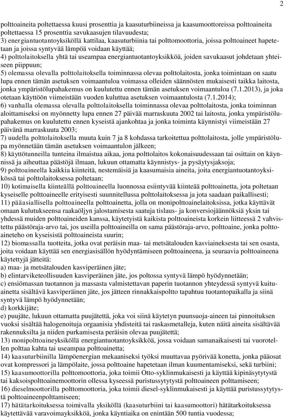 johdetaan yhteiseen piippuun; 5) olemassa olevalla polttolaitoksella toiminnassa olevaa polttolaitosta, jonka toimintaan on saatu lupa ennen tämän asetuksen voimaantuloa voimassa olleiden säännösten