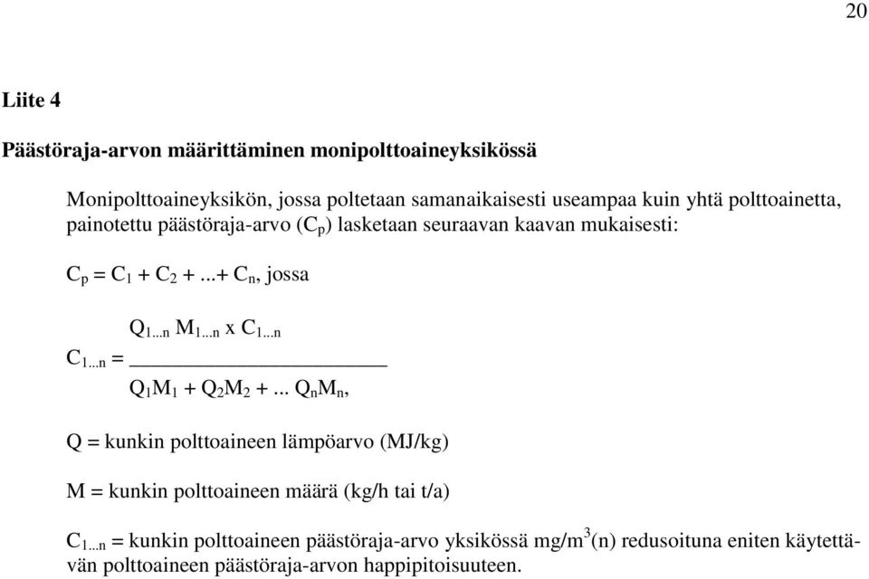 ..n C 1...n = Q 1 M 1 + Q 2 M 2 +... Q n M n, Q = kunkin polttoaineen lämpöarvo (MJ/kg) M = kunkin polttoaineen määrä (kg/h tai t/a) C 1.