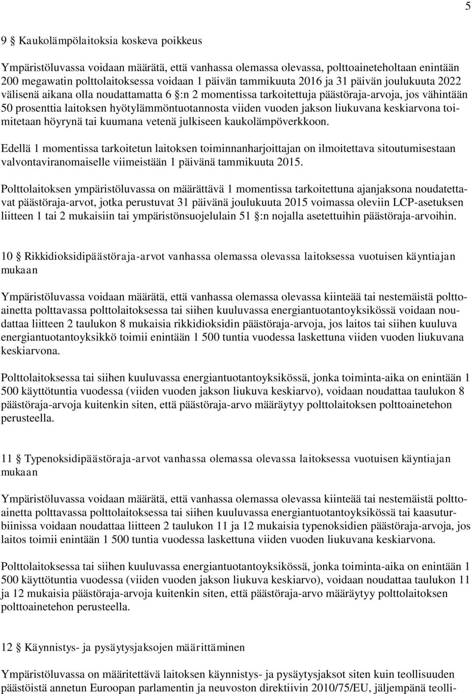 jakson liukuvana keskiarvona toimitetaan höyrynä tai kuumana vetenä julkiseen kaukolämpöverkkoon.