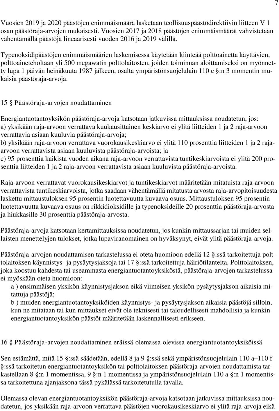 Typenoksidipäästöjen enimmäismäärien laskemisessa käytetään kiinteää polttoainetta käyttävien, polttoaineteholtaan yli 500 megawatin polttolaitosten, joiden toiminnan aloittamiseksi on myönnetty lupa