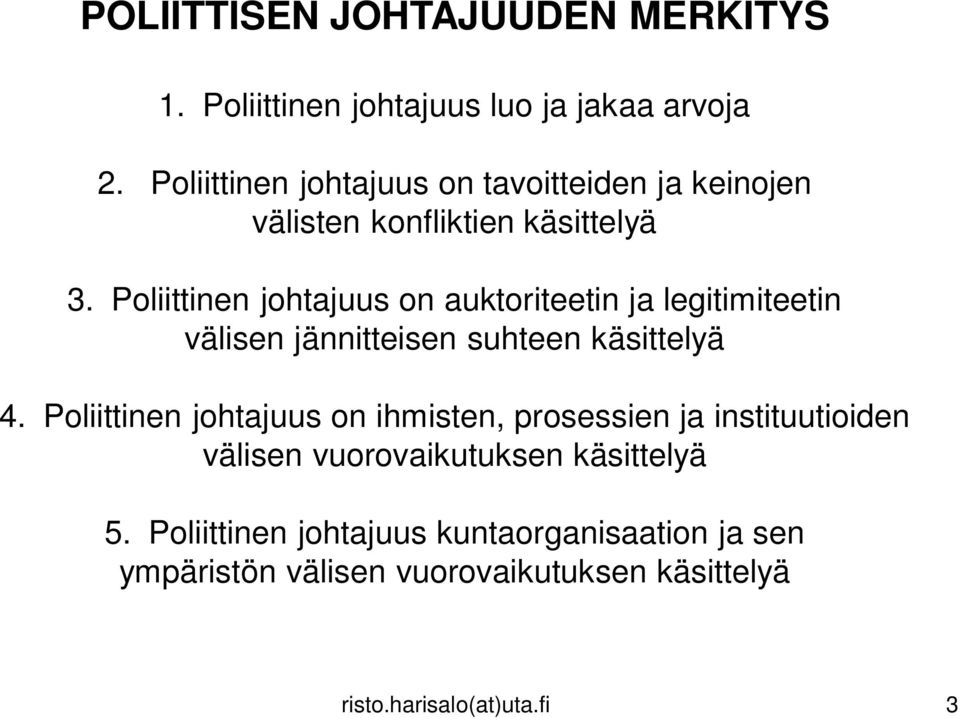 Poliittinen johtajuus on auktoriteetin ja legitimiteetin välisen jännitteisen suhteen käsittelyä 4.