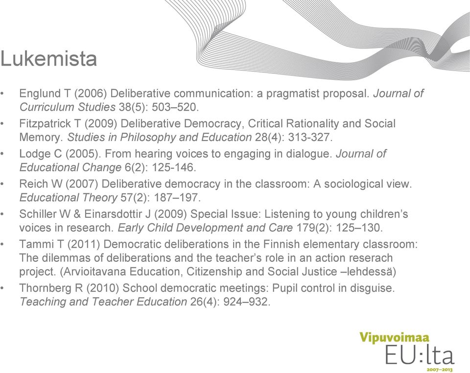 Journal of Educational Change 6(2): 125-146. Reich W (2007) Deliberative democracy in the classroom: A sociological view. Educational Theory 57(2): 187 197.