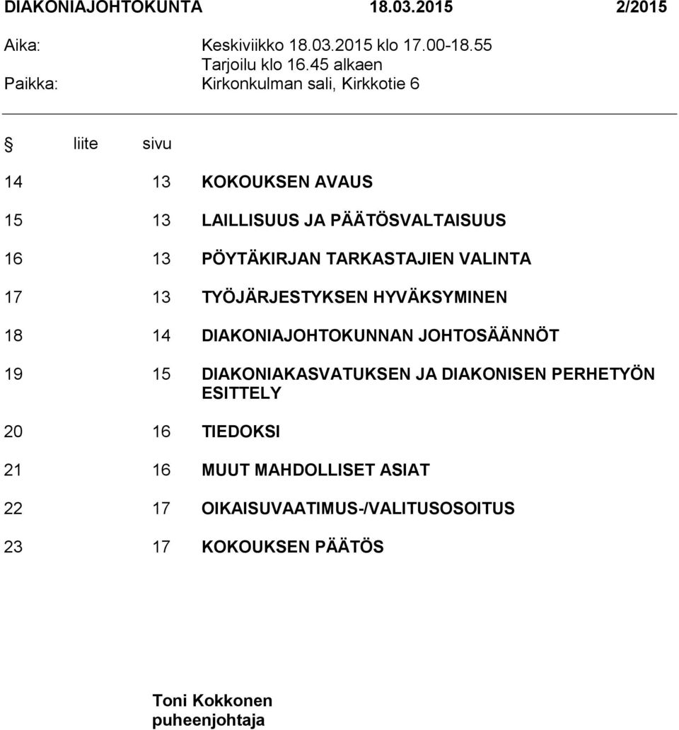 PÖYTÄKIRJAN TARKASTAJIEN VALINTA 17 13 TYÖJÄRJESTYKSEN HYVÄKSYMINEN 18 14 DIAKONIAJOHTOKUNNAN JOHTOSÄÄNNÖT 19 15