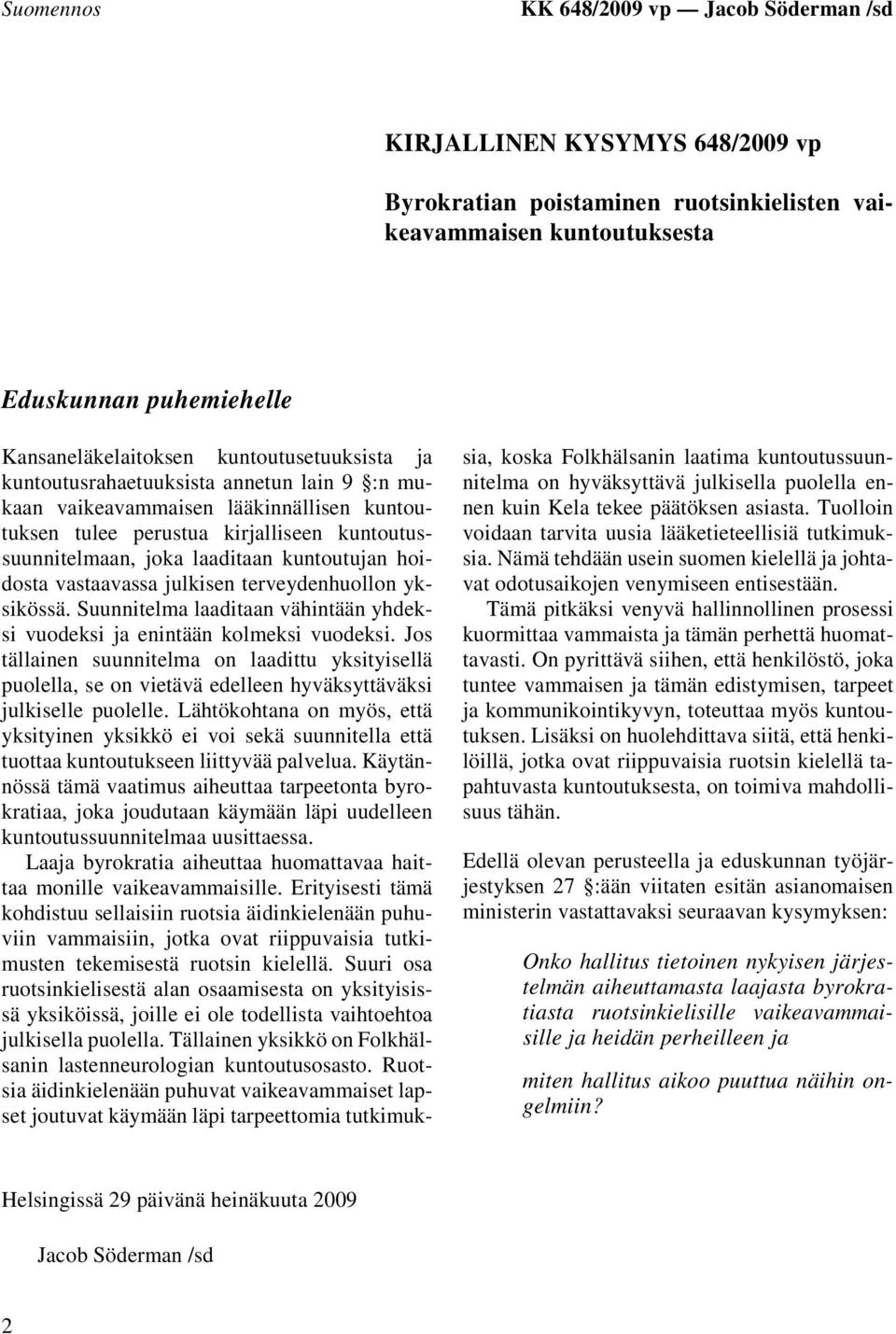 hoidosta vastaavassa julkisen terveydenhuollon yksikössä. Suunnitelma laaditaan vähintään yhdeksi vuodeksi ja enintään kolmeksi vuodeksi.